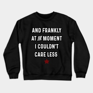 i could not care less Crewneck Sweatshirt